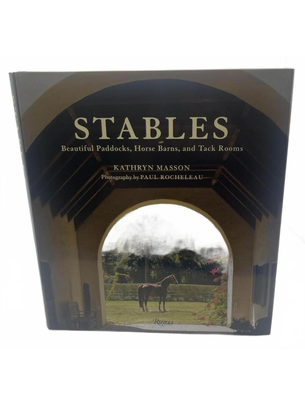Stables: Beautiful Paddocks, Horse Barns, and Tack Rooms by Kathryn Masson